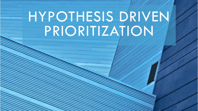 Hypothesis Driven Prioritization